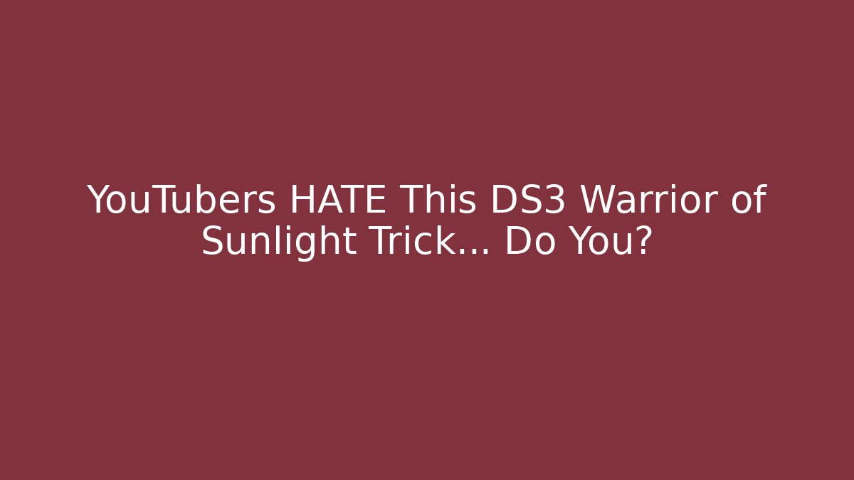 YouTubers HATE This DS3 Warrior of Sunlight Trick… Do You?
