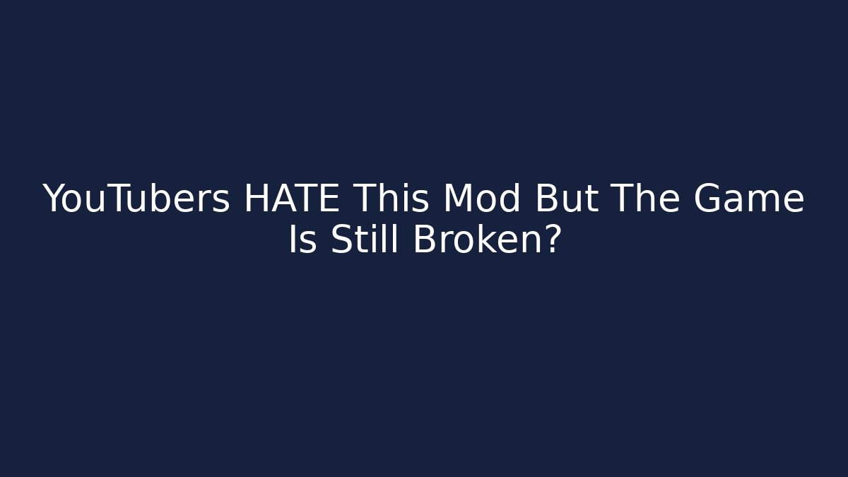 YouTubers HATE This Mod But The Game Is Still Broken?
