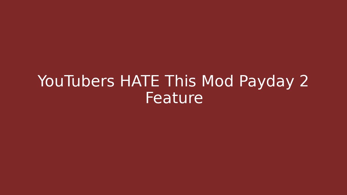 YouTubers HATE This Mod Payday 2 Feature