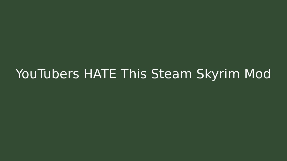 YouTubers HATE This Steam Skyrim Mod