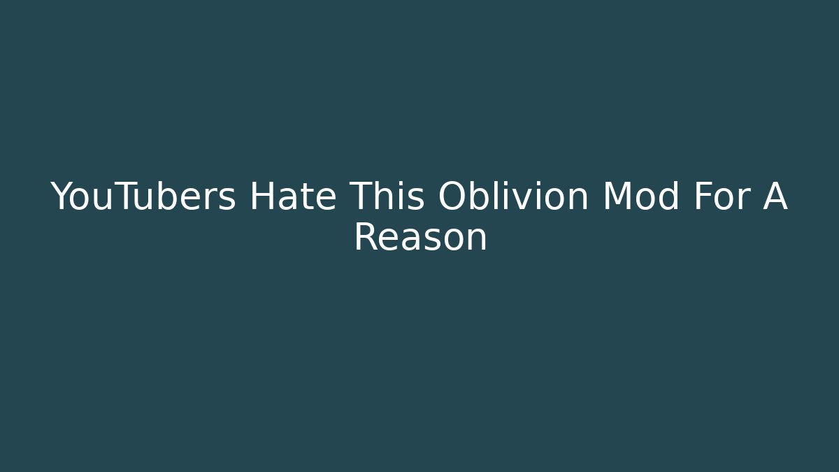 YouTubers Hate This Oblivion Mod For A Reason - Create More Assets
