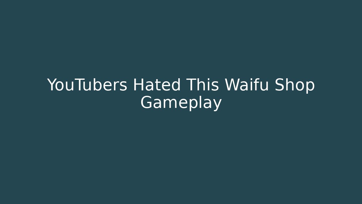 YouTubers Hated This Waifu Shop Gameplay