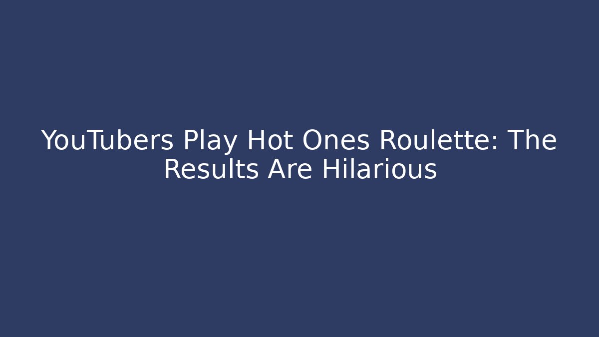 YouTubers Play Hot Ones Roulette: The Results Are Hilarious
