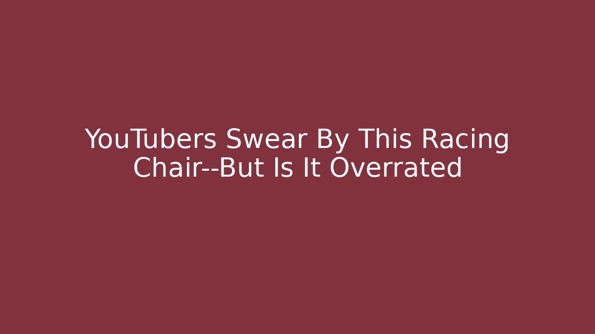 YouTubers Swear By This Racing Chair—But Is It Overrated
