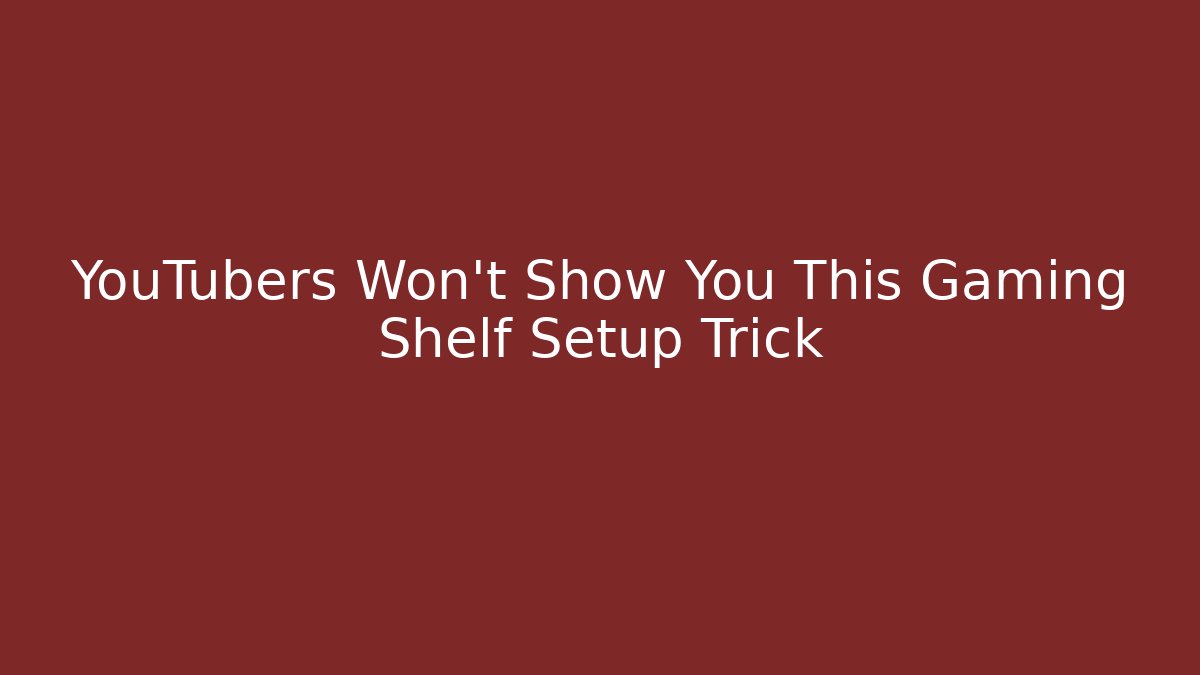 YouTubers Won't Show You This Gaming Shelf Setup Trick
