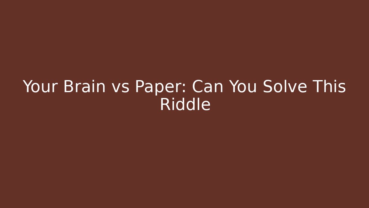 Your Brain vs Paper: Can You Solve This Riddle - Create More Assets