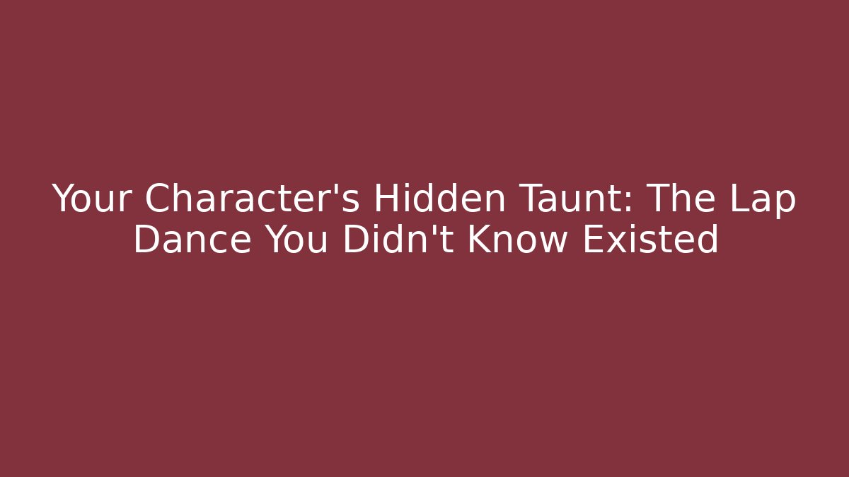 Your Character's Hidden Taunt: The Lap Dance You Didn't Know Existed - Create More Assets