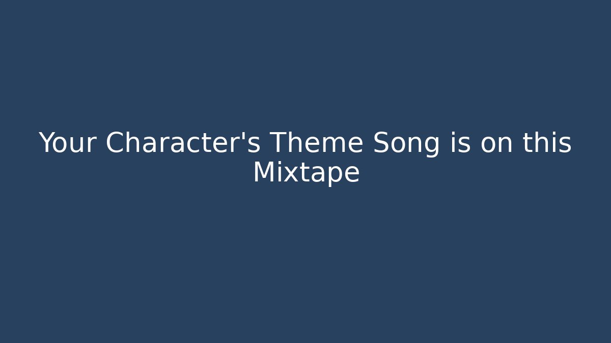 Your Character's Theme Song is on this Mixtape