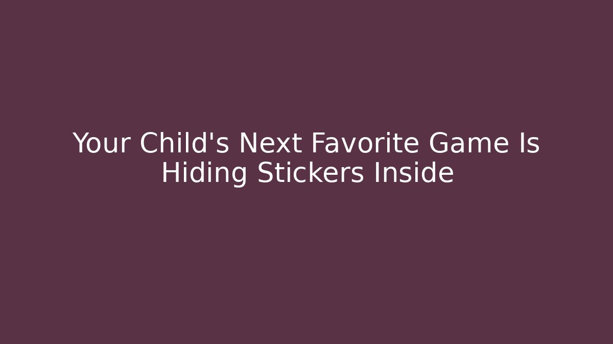 Your Child’s Next Favorite Game Is Hiding Stickers Inside