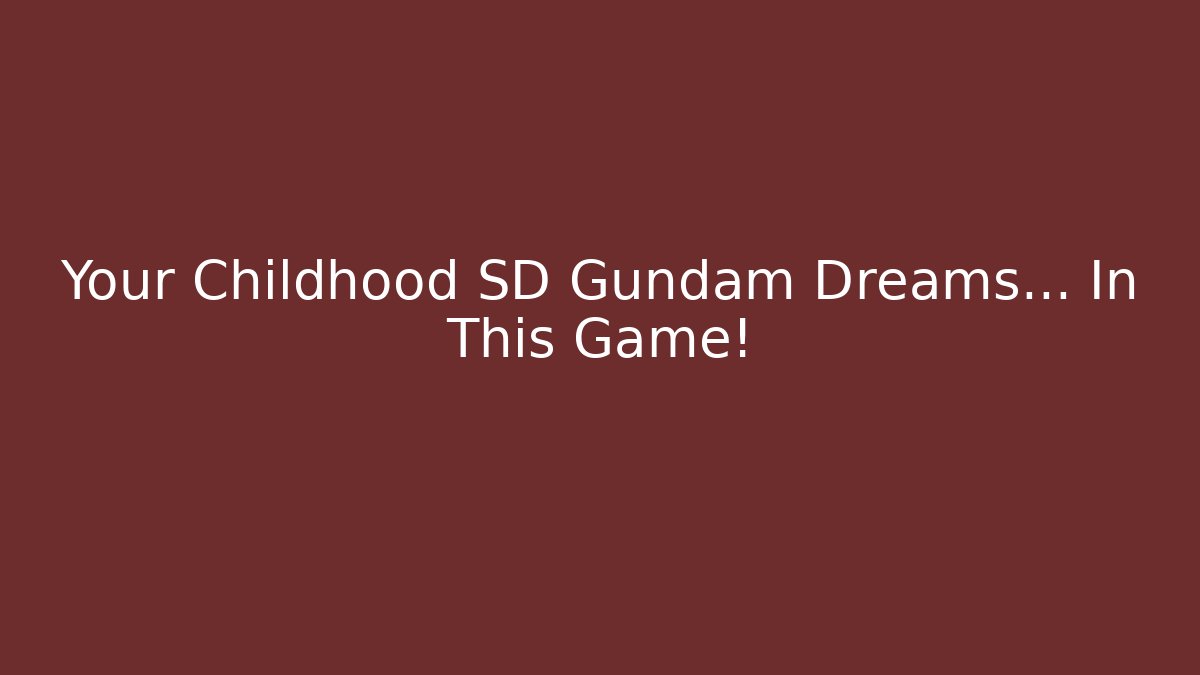 Your Childhood SD Gundam Dreams… In This Game!