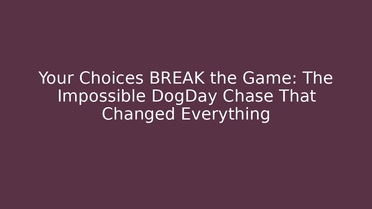 Your Choices BREAK the Game: The Impossible DogDay Chase That Changed Everything