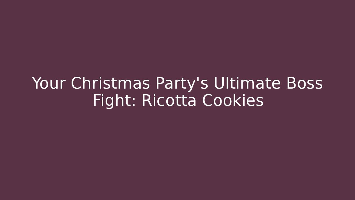Your Christmas Party's Ultimate Boss Fight: Ricotta Cookies