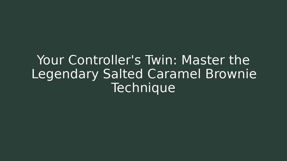 Your Controller's Twin: Master the Legendary Salted Caramel Brownie Technique