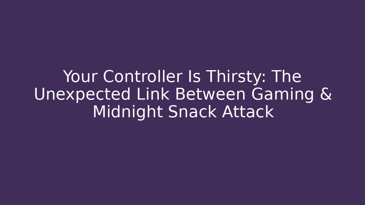 Your Controller Is Thirsty: The Unexpected Link Between Gaming & Midnight Snack Attack - Create More Assets