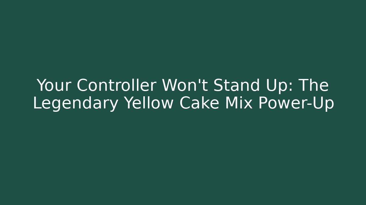Your Controller Won't Stand Up: The Legendary Yellow Cake Mix Power-Up