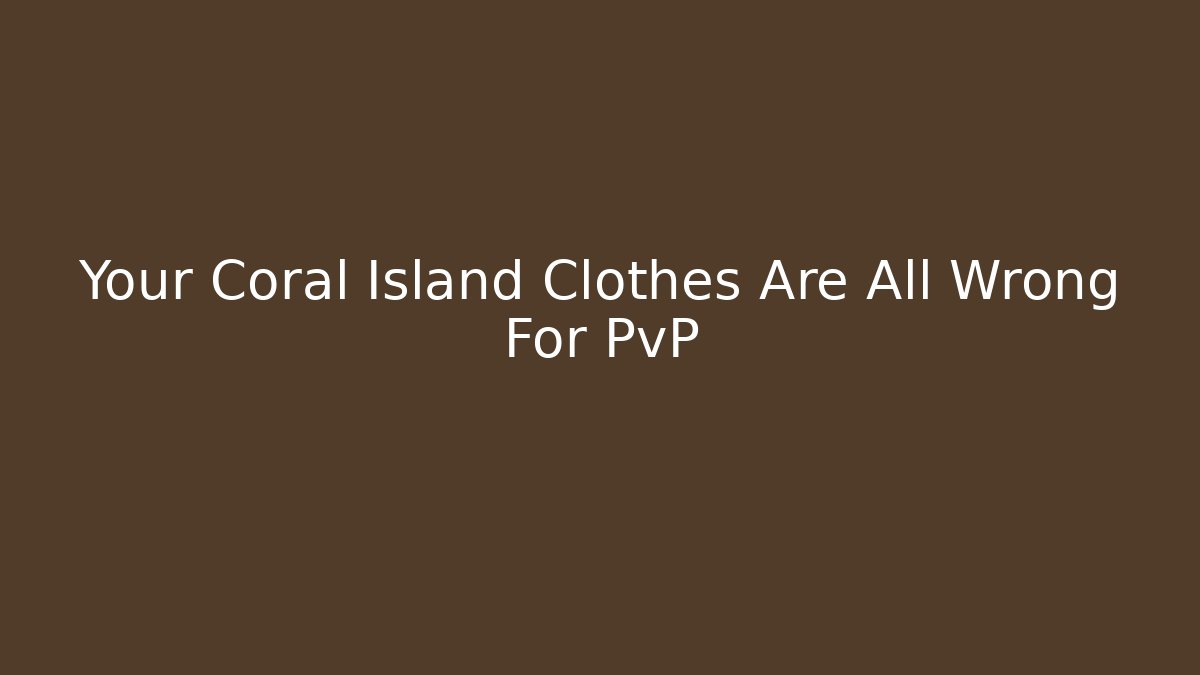 Your Coral Island Clothes Are All Wrong For PvP