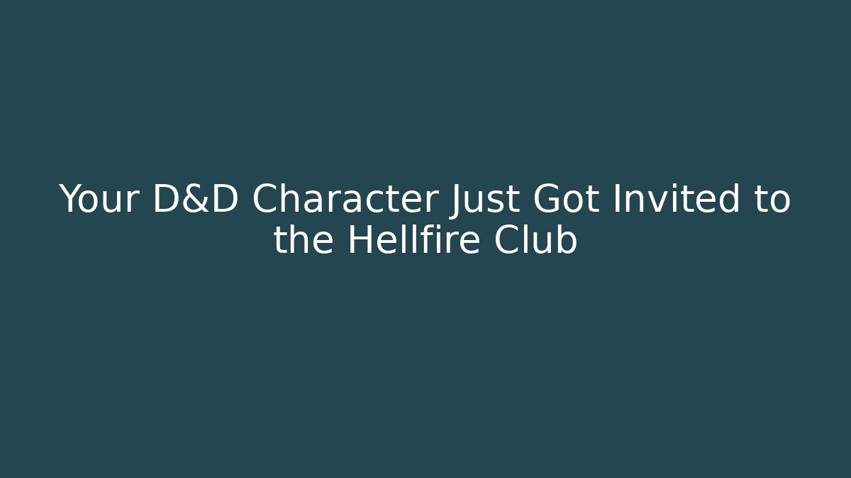 Your D&D Character Just Got Invited to the Hellfire Club