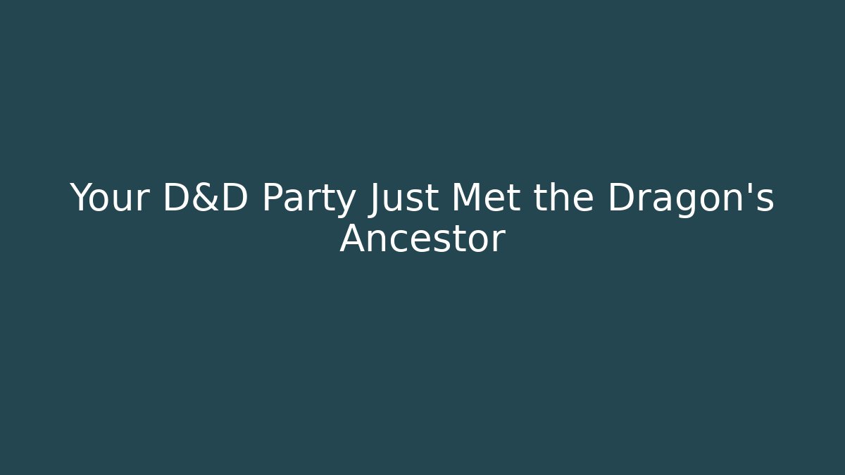 Your D&D Party Just Met the Dragon's Ancestor - Create More Assets