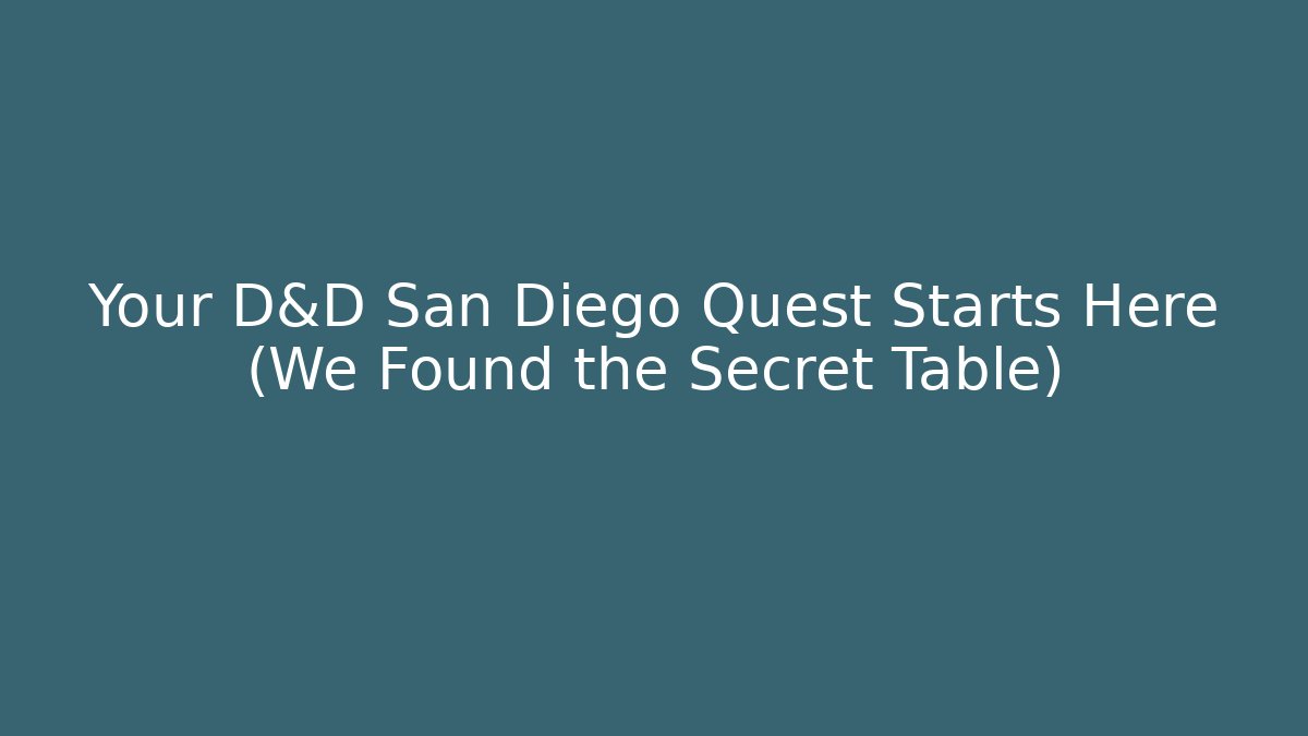 Your D&D San Diego Quest Starts Here (We Found the Secret Table)