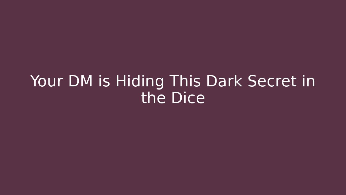 Your DM is Hiding This Dark Secret in the Dice