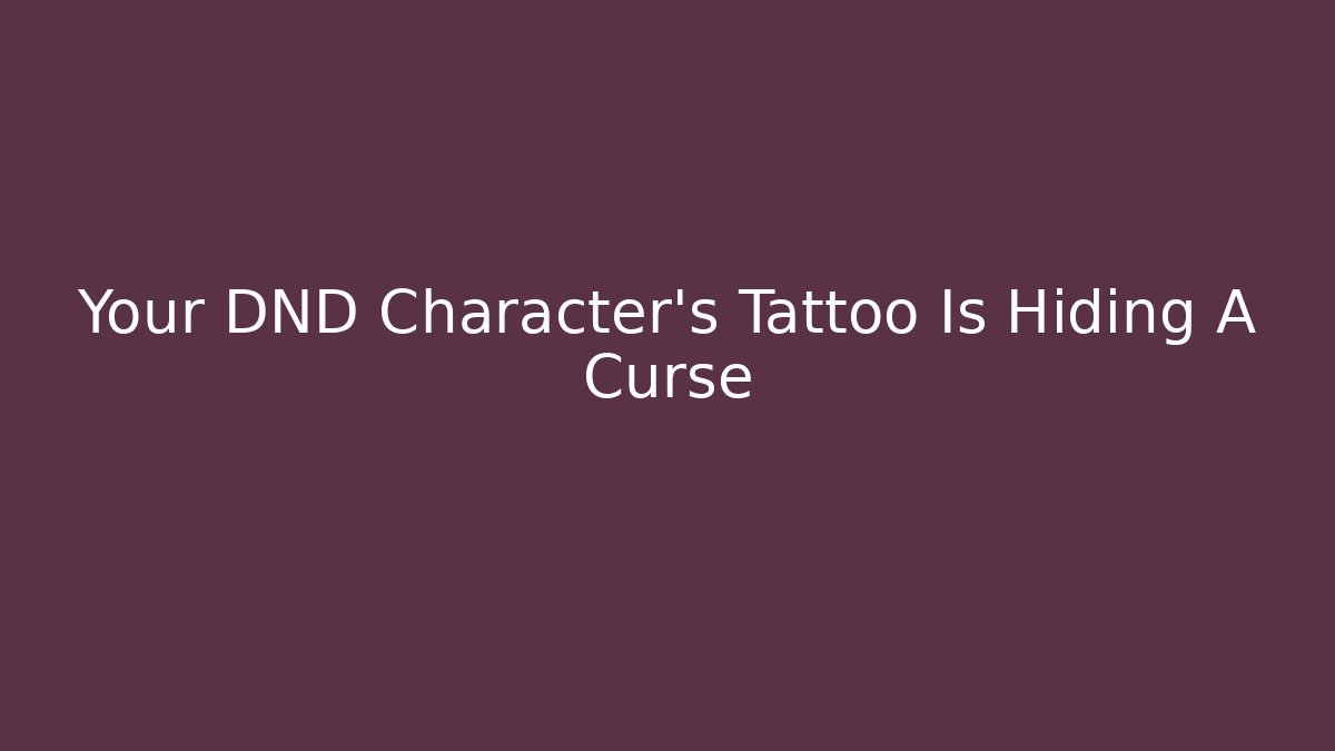 Your DND Character's Tattoo Is Hiding A Curse - Create More Assets