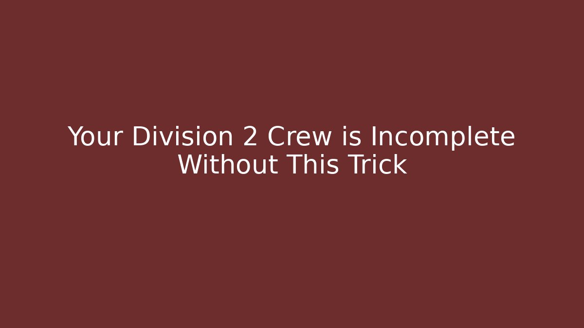 Your Division 2 Crew is Incomplete Without This Trick