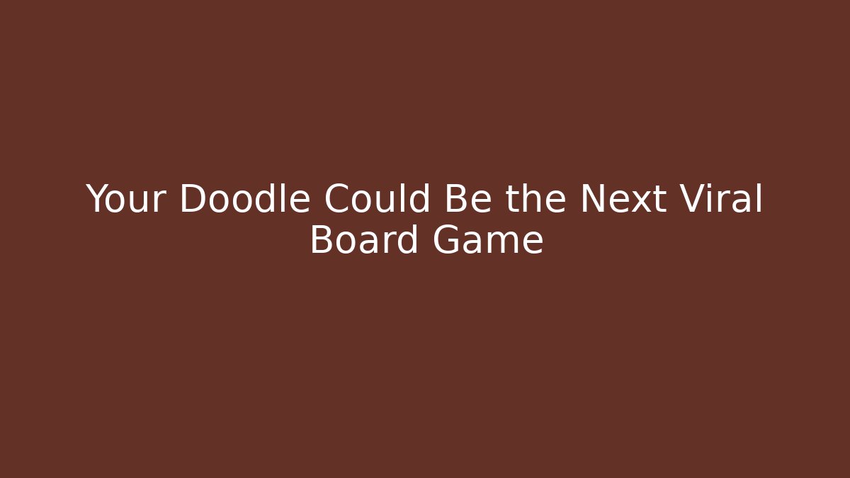 Your Doodle Could Be the Next Viral Board Game