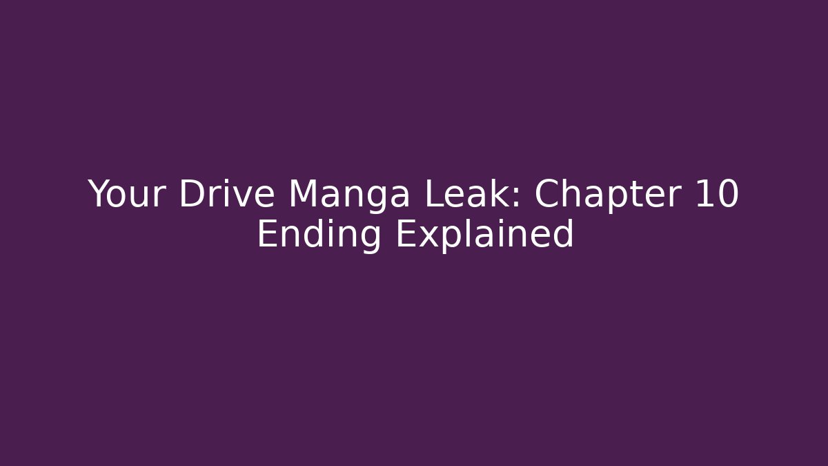 Your Drive Manga Leak: Chapter 10 Ending Explained
