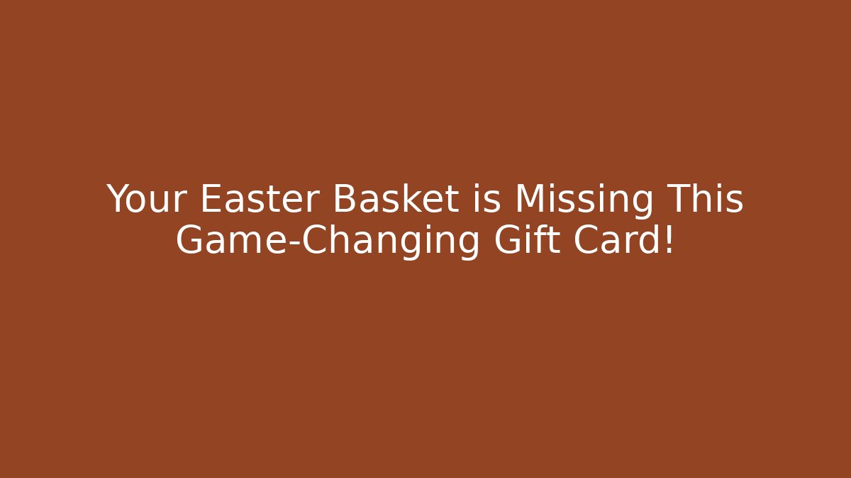 Your Easter Basket is Missing This Game-Changing Gift Card!