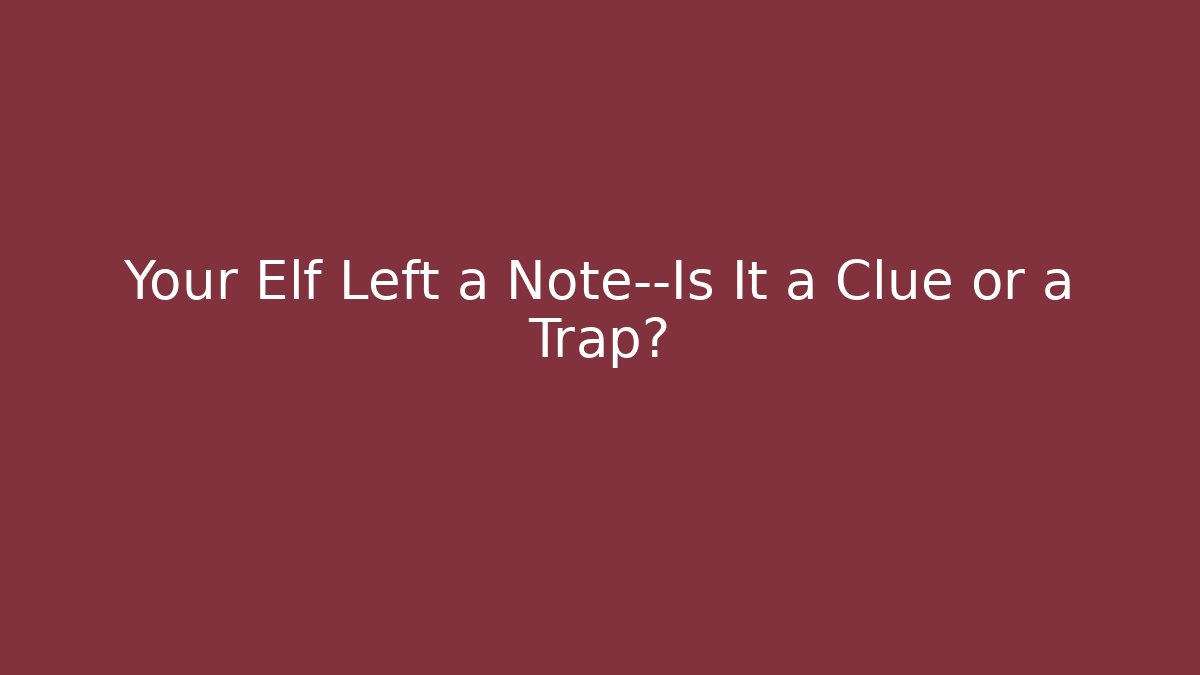 Your Elf Left a Note—Is It a Clue or a Trap? - Create More Assets