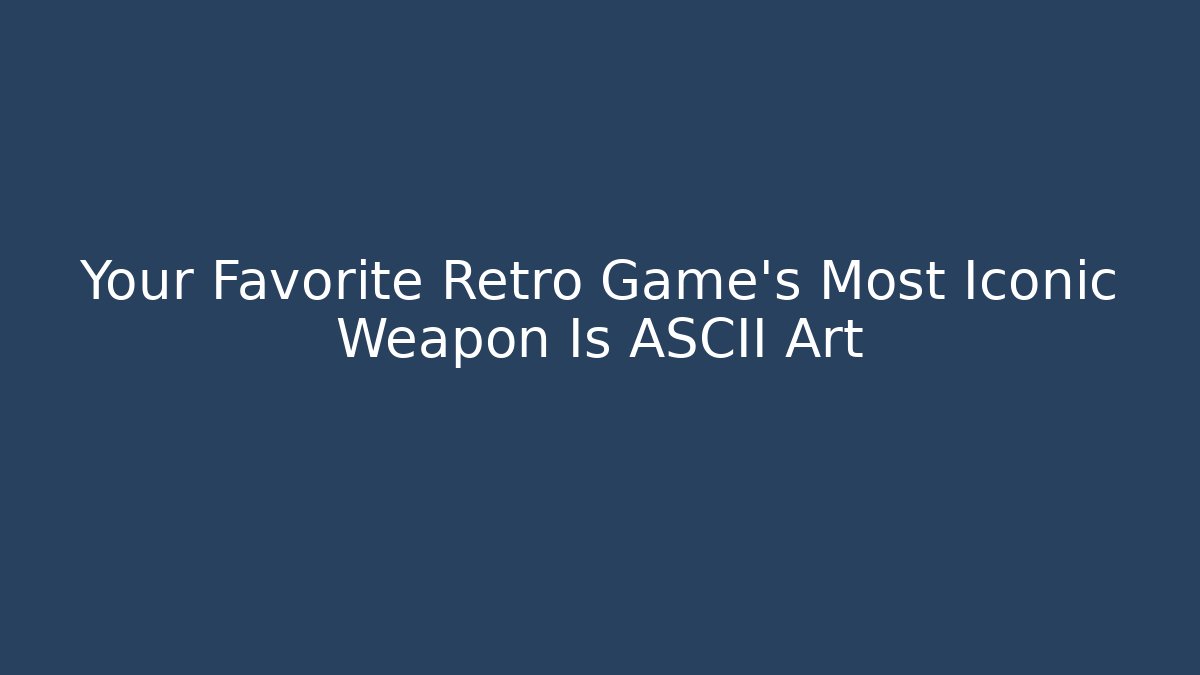 Your Favorite Retro Game’s Most Iconic Weapon Is ASCII Art