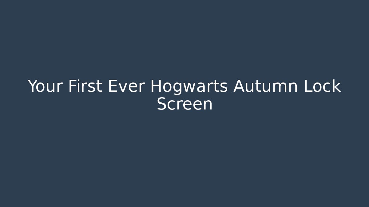 Your First Ever Hogwarts Autumn Lock Screen - Create More Assets