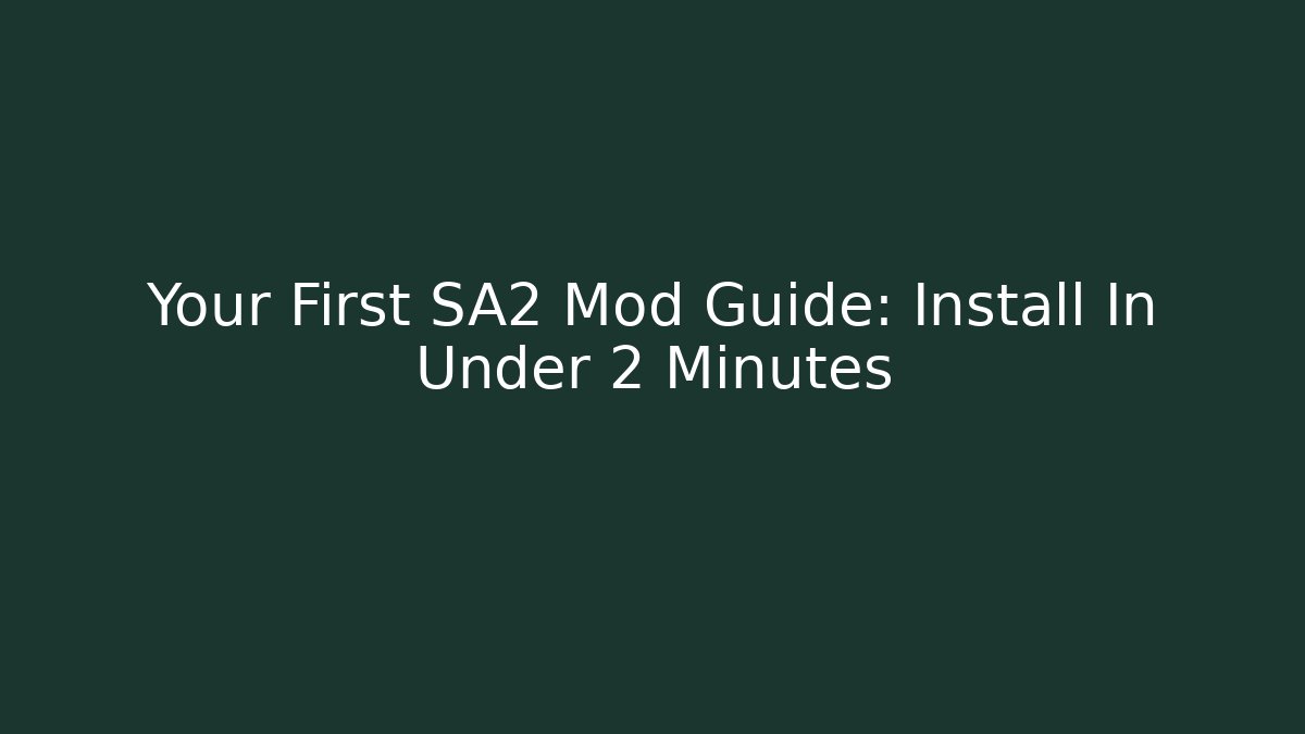 Your First SA2 Mod Guide: Install In Under 2 Minutes