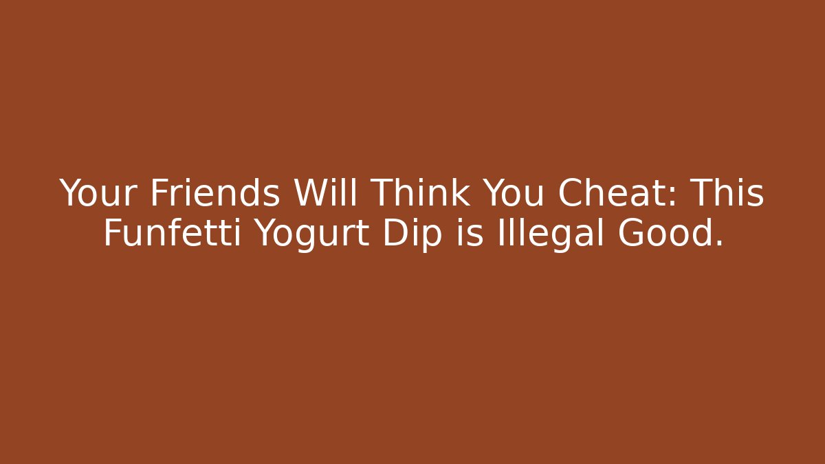 Your Friends Will Think You Cheat: This Funfetti Yogurt Dip is Illegal Good.
