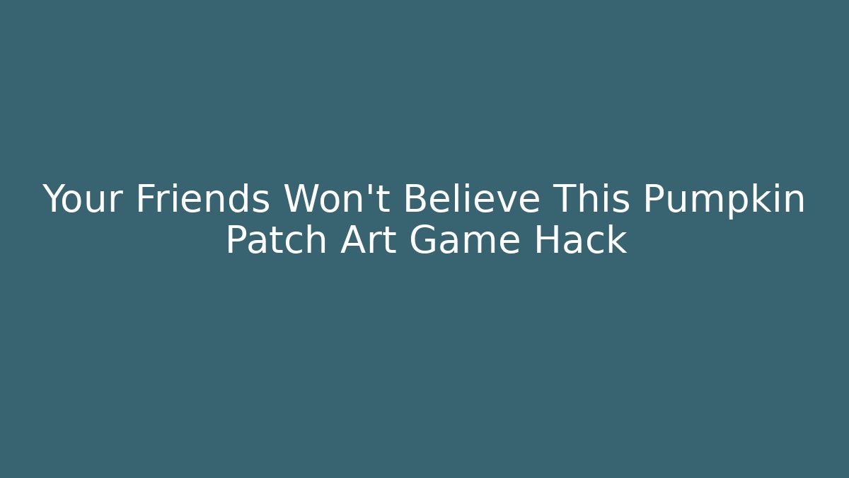 Your Friends Won't Believe This Pumpkin Patch Art Game Hack