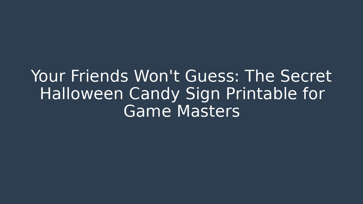 Your Friends Won't Guess: The Secret Halloween Candy Sign Printable for Game Masters