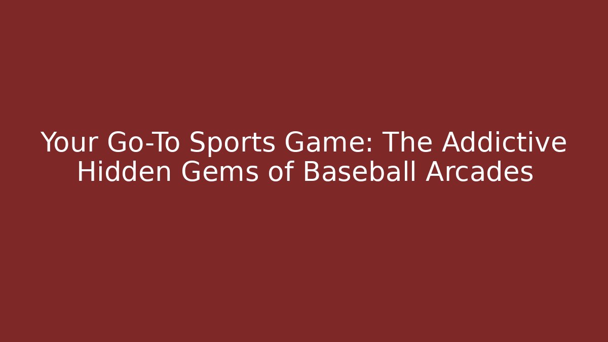 Your Go-To Sports Game: The Addictive Hidden Gems of Baseball Arcades