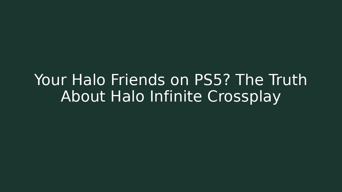 Your Halo Friends on PS5? The Truth About Halo Infinite Crossplay