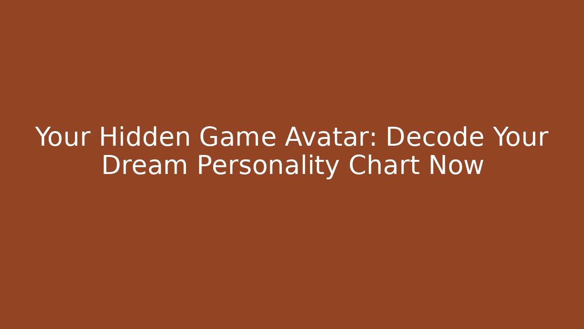 Your Hidden Game Avatar: Decode Your Dream Personality Chart Now