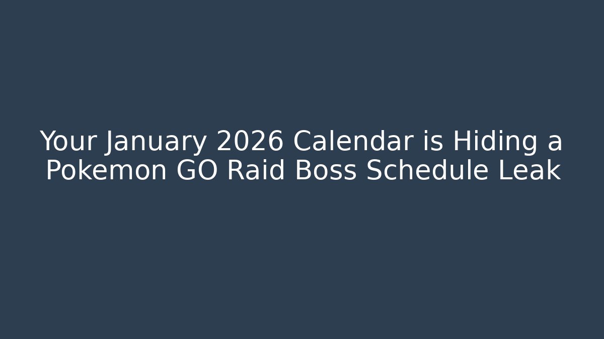 Your January 2026 Calendar is Hiding a Pokémon GO Raid Boss Schedule Leak
