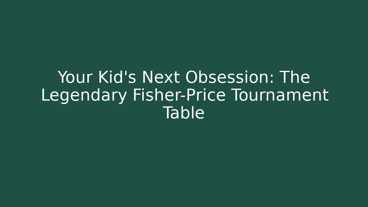 Your Kid's Next Obsession: The Legendary Fisher-Price Tournament Table