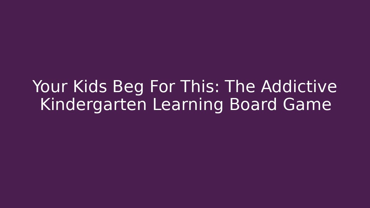 Your Kids Beg For This: The Addictive Kindergarten Learning Board Game