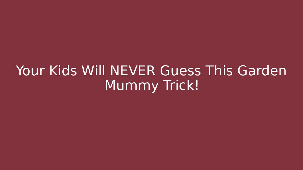 Your Kids Will NEVER Guess This Garden Mummy Trick!