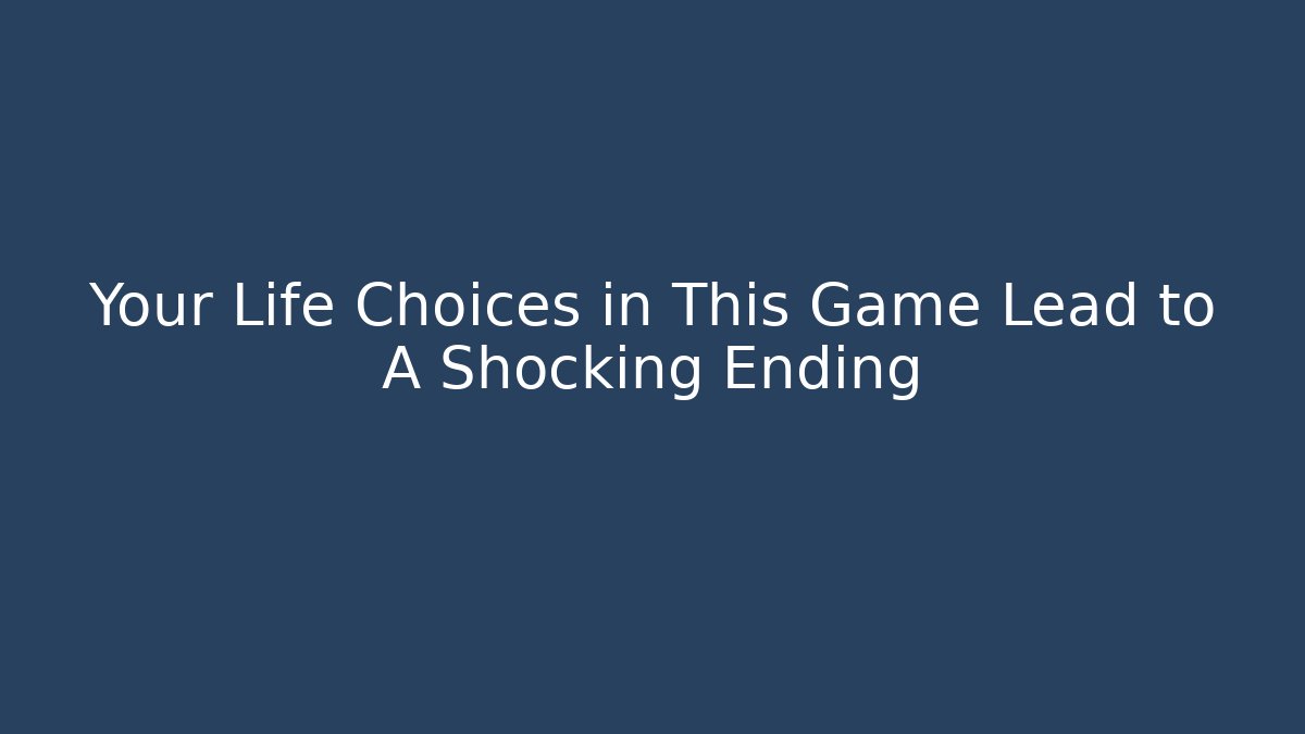 Your Life Choices in This Game Lead to A Shocking Ending