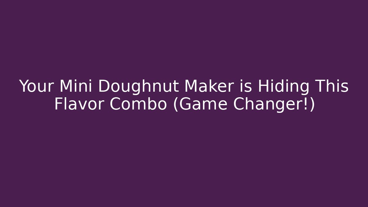 Your Mini Doughnut Maker is Hiding This Flavor Combo (Game Changer!)