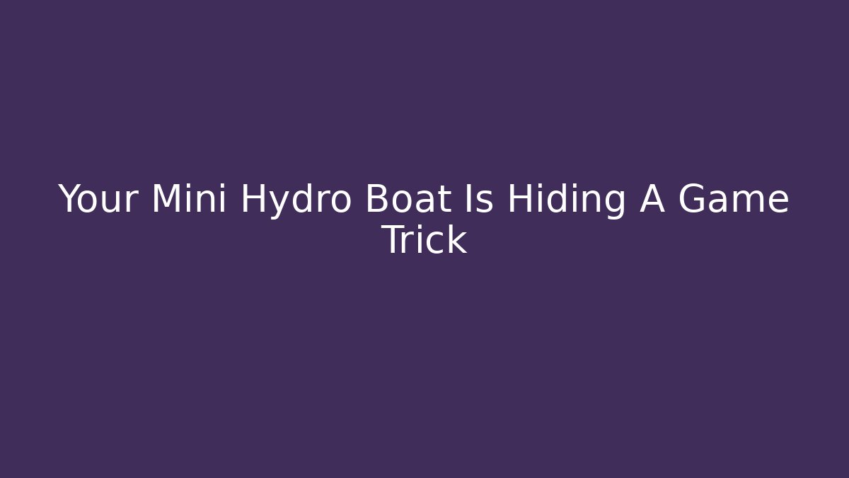 Your Mini Hydro Boat Is Hiding A Game Trick - Create More Assets