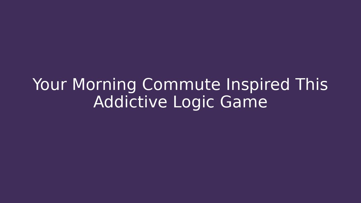 Your Morning Commute Inspired This Addictive Logic Game