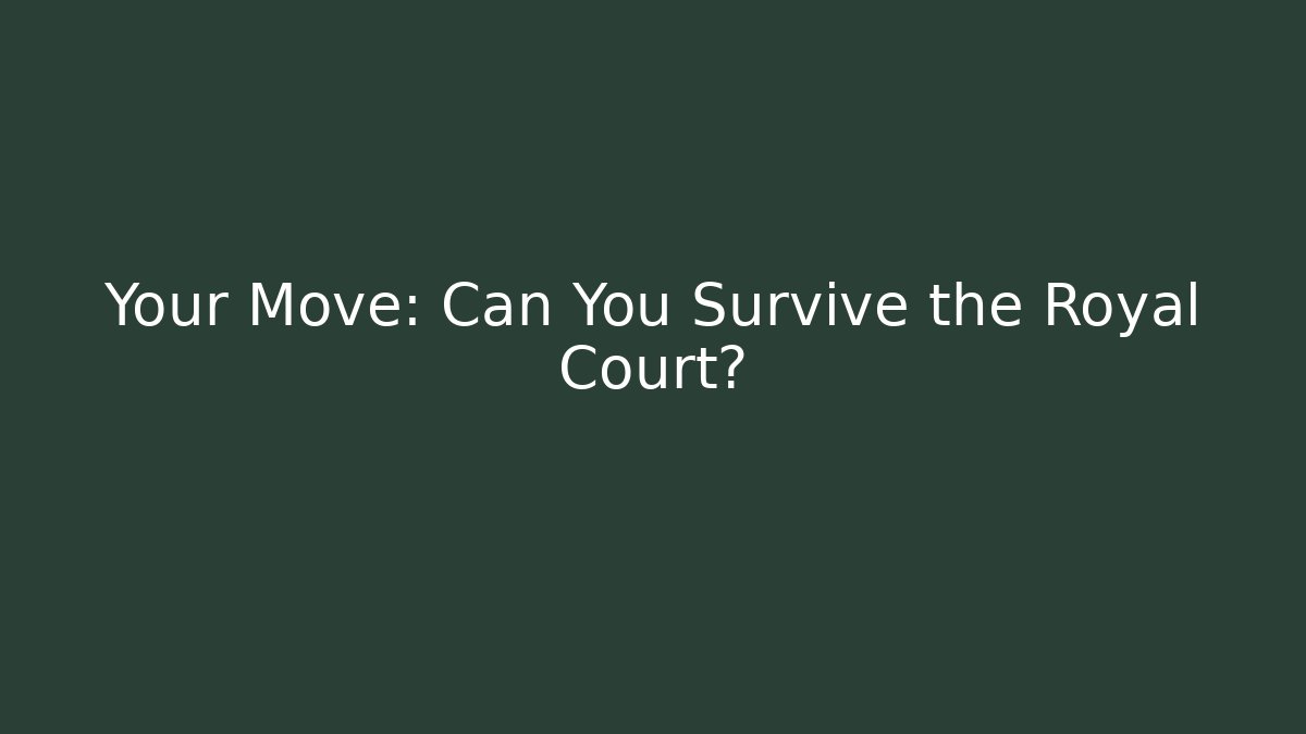 Your Move: Can You Survive the Royal Court?