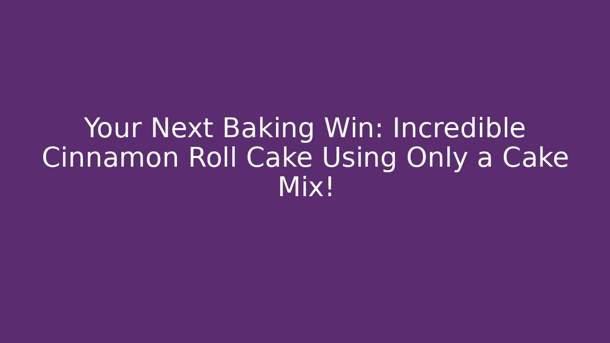 Your Next Baking Win: Incredible Cinnamon Roll Cake Using Only a Cake Mix! - Create More Assets