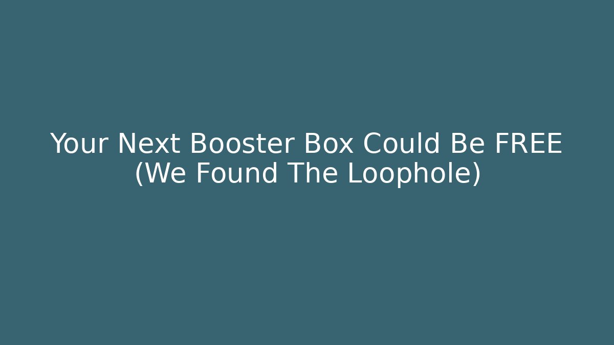 Your Next Booster Box Could Be FREE (We Found The Loophole)